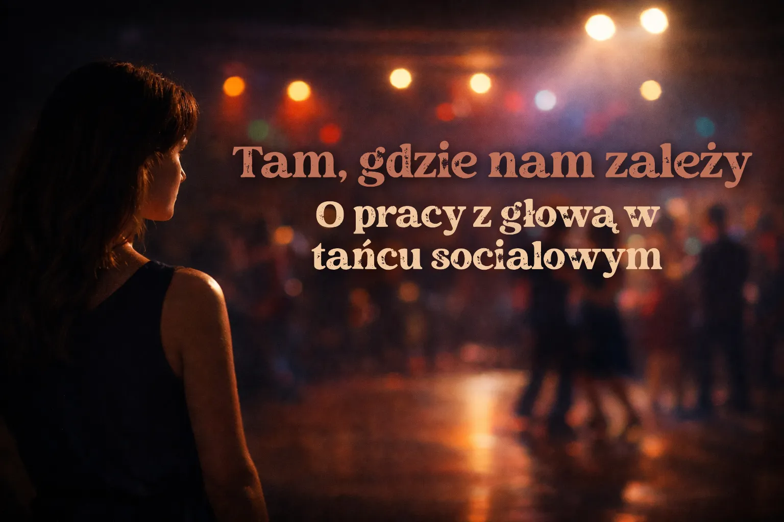 Tam, gdzie nam zależy. O pracy z głową w tańcu socialowym